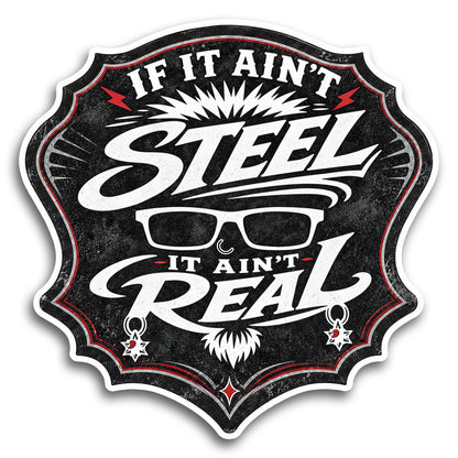 "If It Ain't Steel, It Ain't Real" Sticker