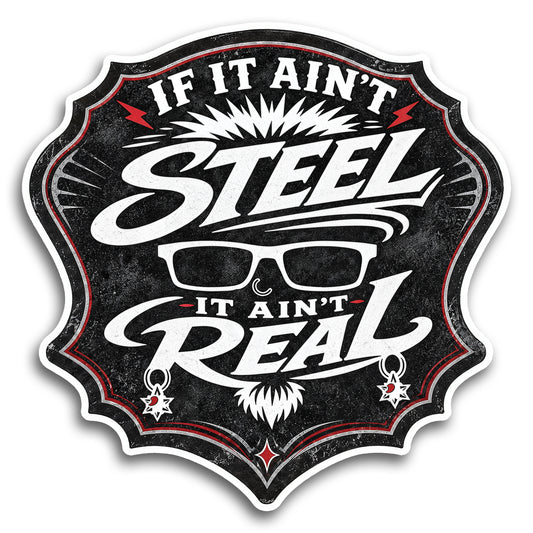 "If It Ain't Steel, It Ain't Real" Sticker
